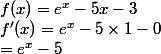 f(x)=e^{x} - 5x - 3 
 \\ f'(x)= e^{x} - 5\times 1 - 0
 \\  = e^{x} - 5